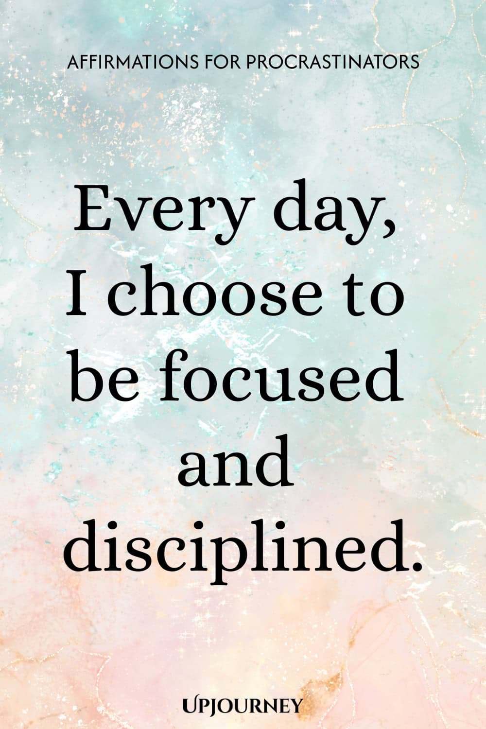 Every day, I choose to be focused and disciplined.