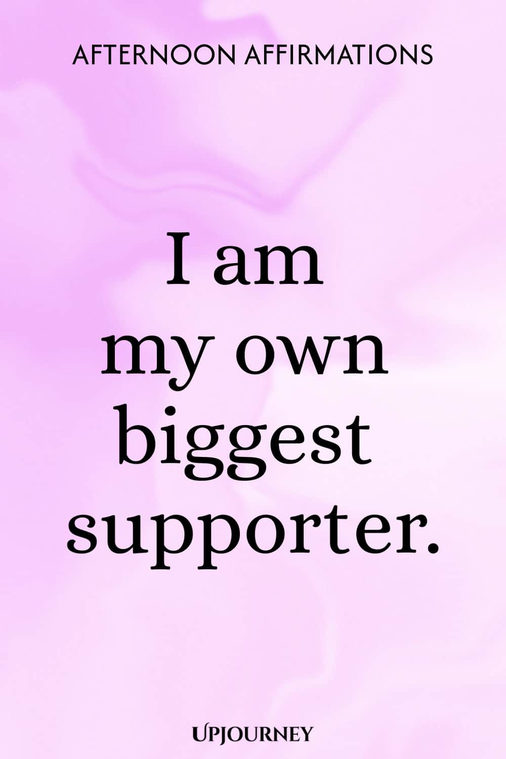 I am my own biggest supporter.