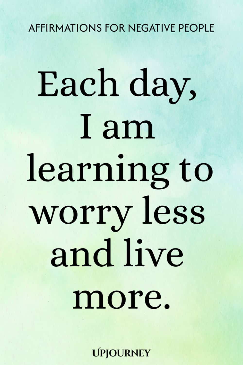 Each day, I am learning to worry less and live more.