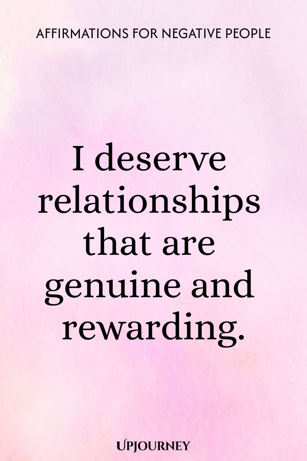 I deserve relationships that are genuine and rewarding.