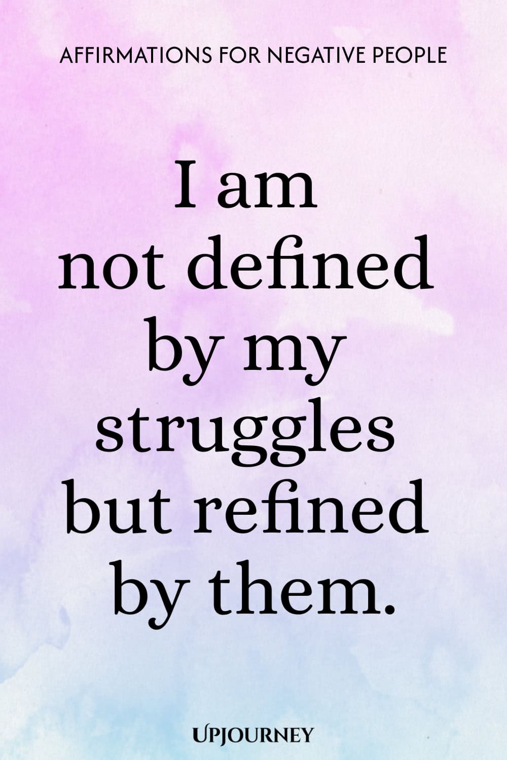 I am not defined by my struggles but refined by them.