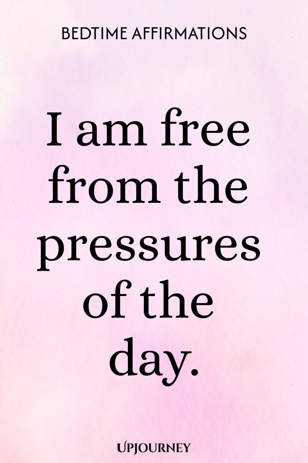 I am free from the pressures of the day.