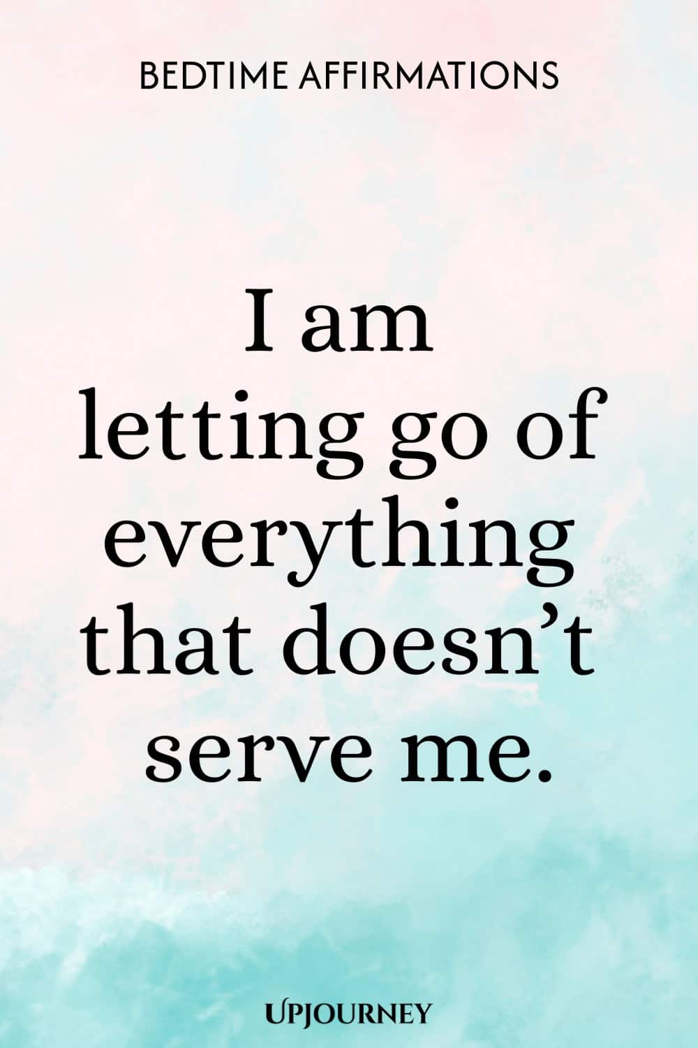 I am letting go of everything that doesn’t serve me.