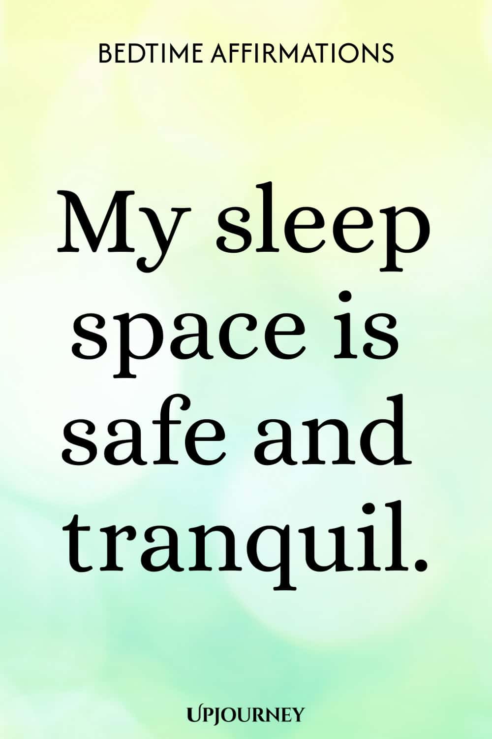 My sleep space is safe and tranquil.