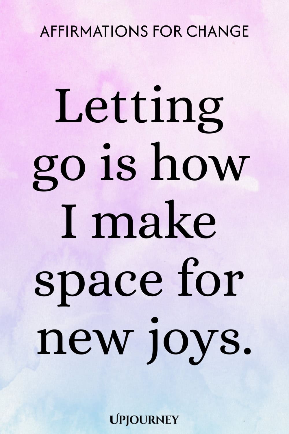 Letting go is how I make space for new joys.