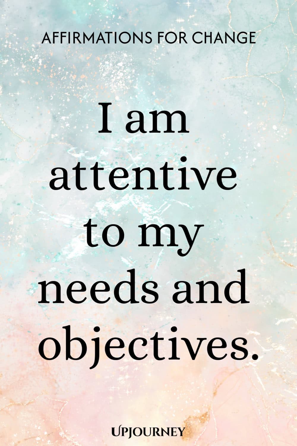 I am attentive to my needs and objectives.