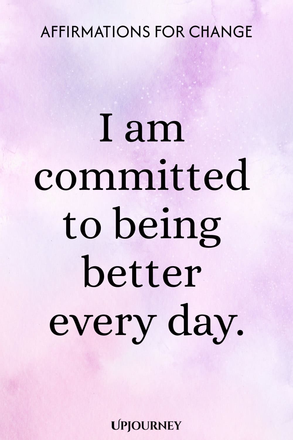 I am committed to being better every day.