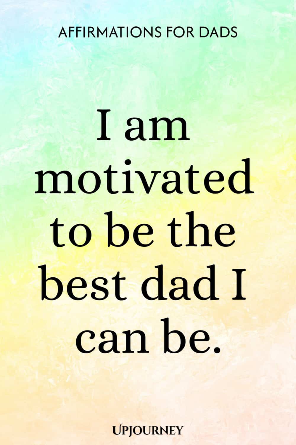 I am motivated to be the best dad I can be.