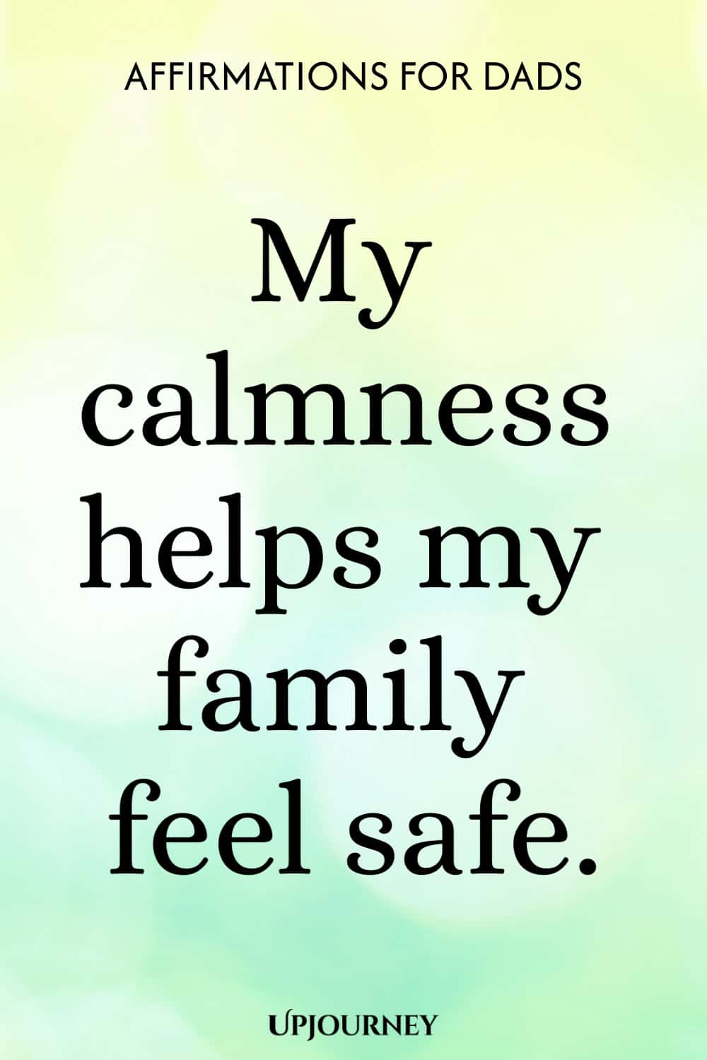 My calmness helps my family feel safe.