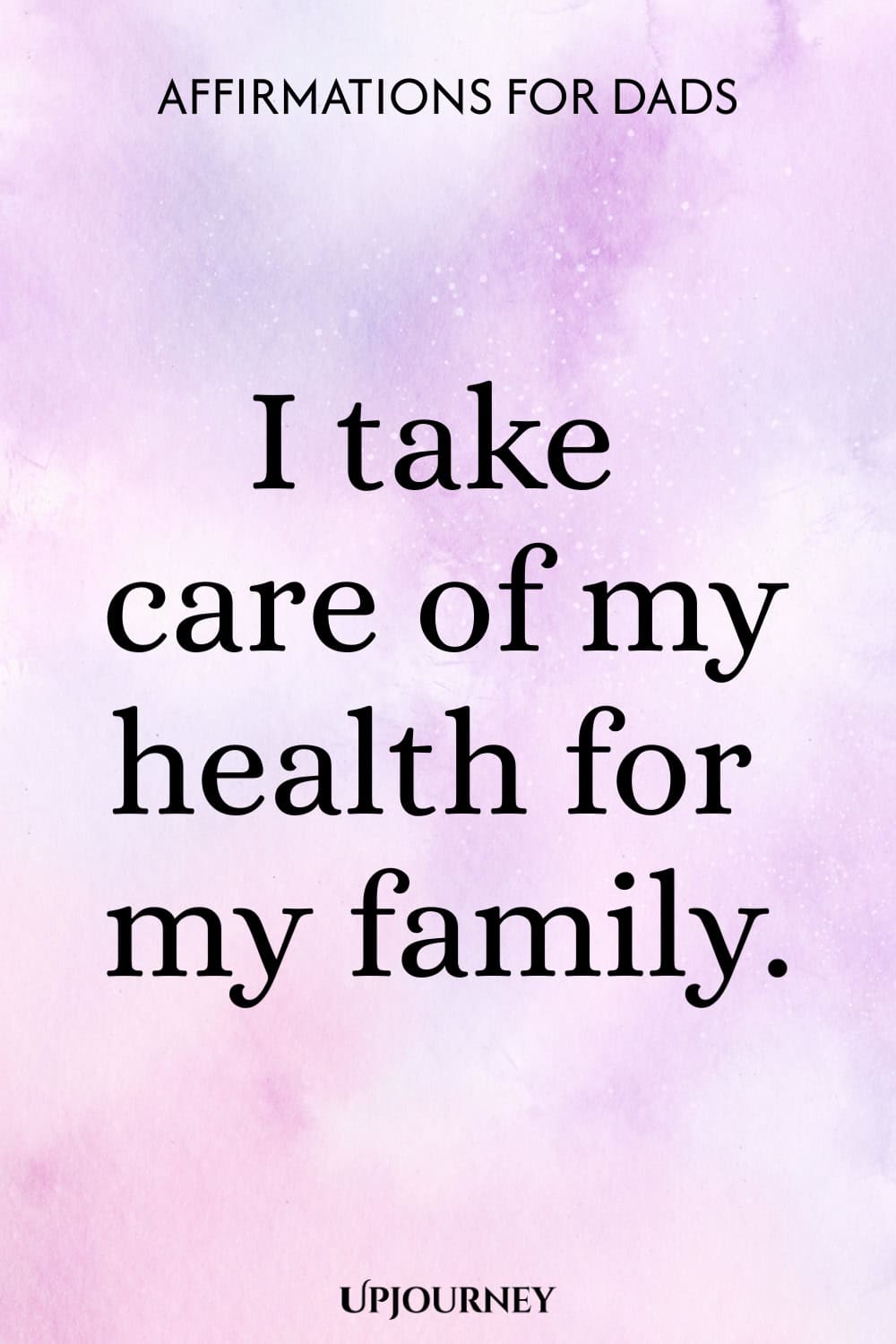 I take care of my health for my family.