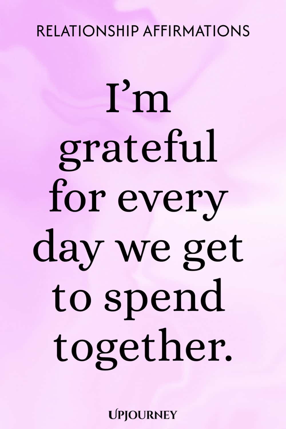 I’m grateful for every day we get to spend together.