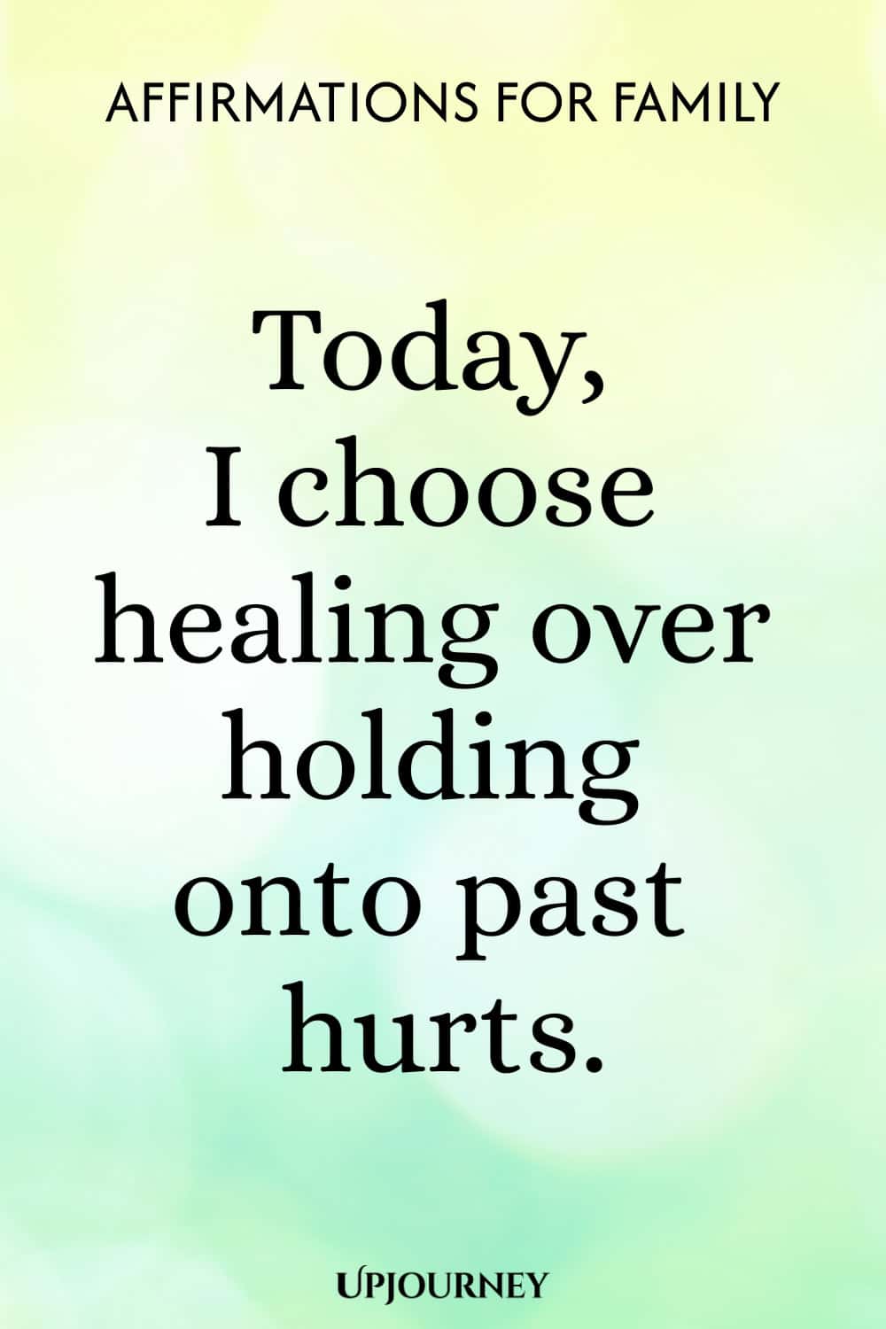 Today, I choose healing over holding onto past hurts.