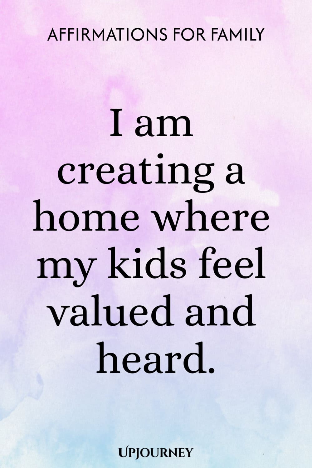 I am creating a home where my kids feel valued and heard.