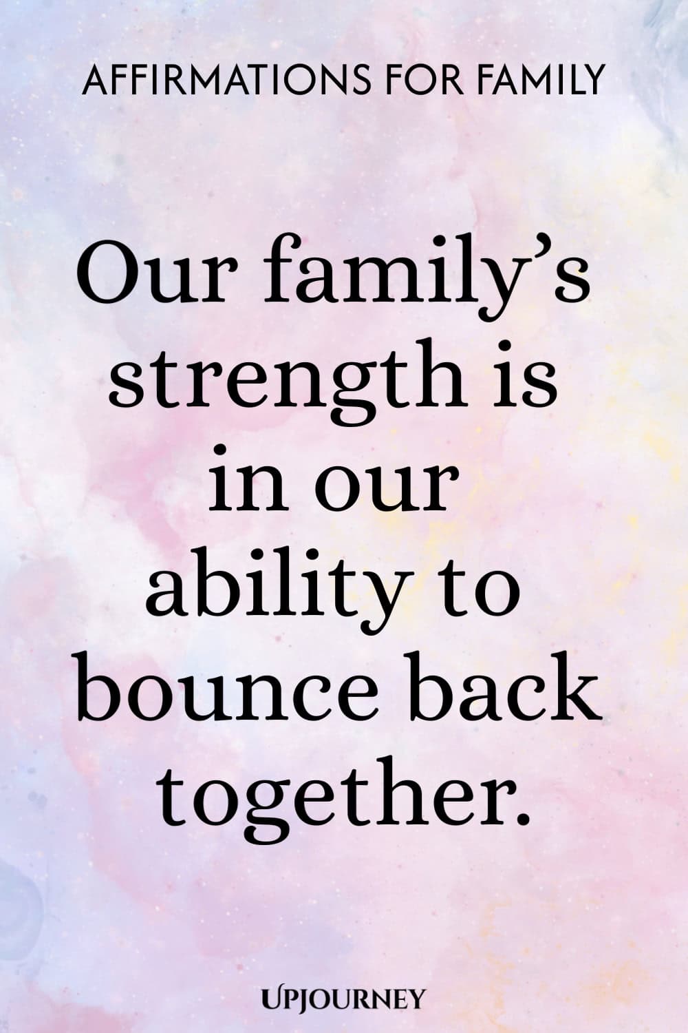 Our family’s strength is in our ability to bounce back together.