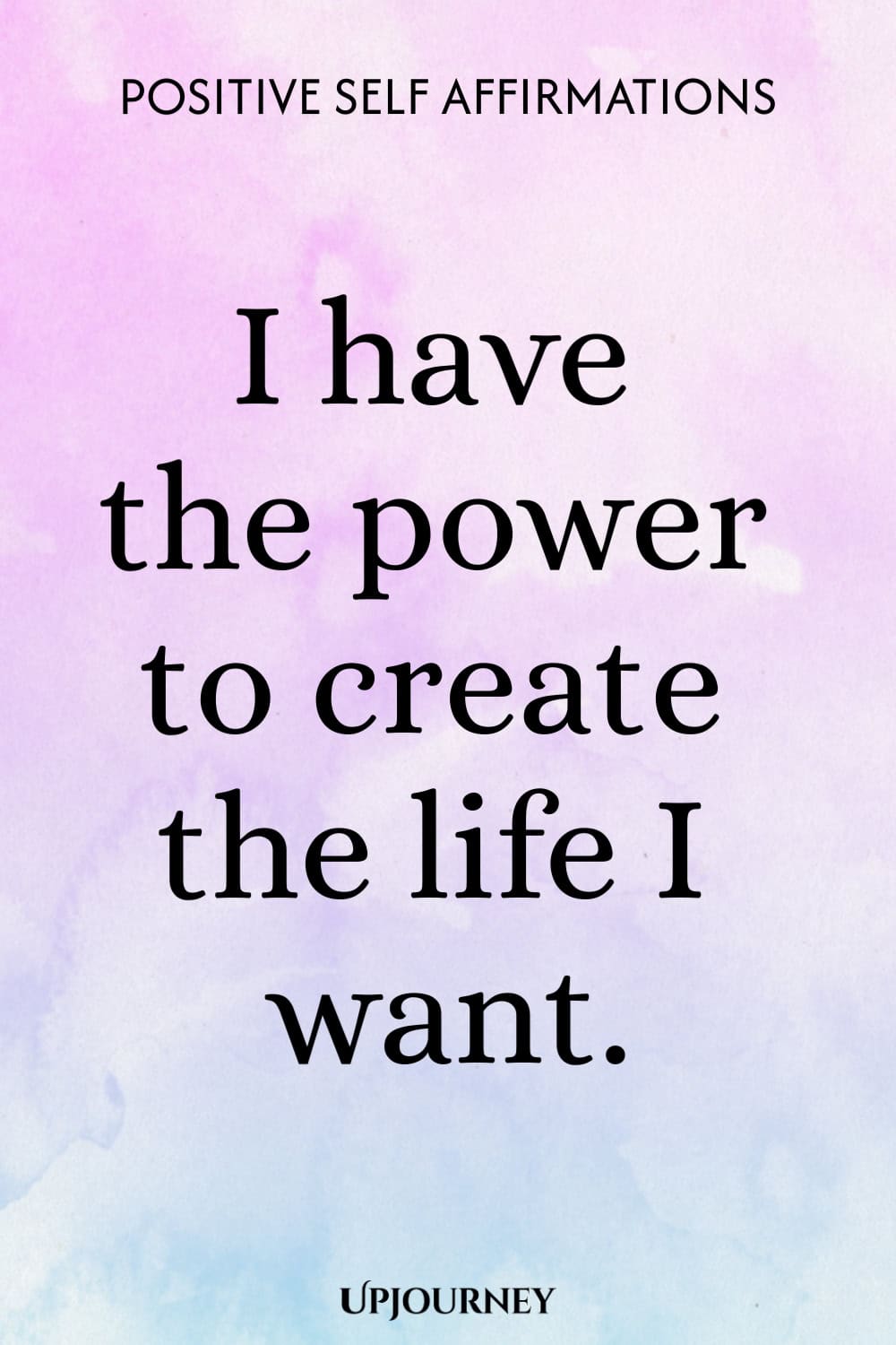 I have the power to create the life I want.