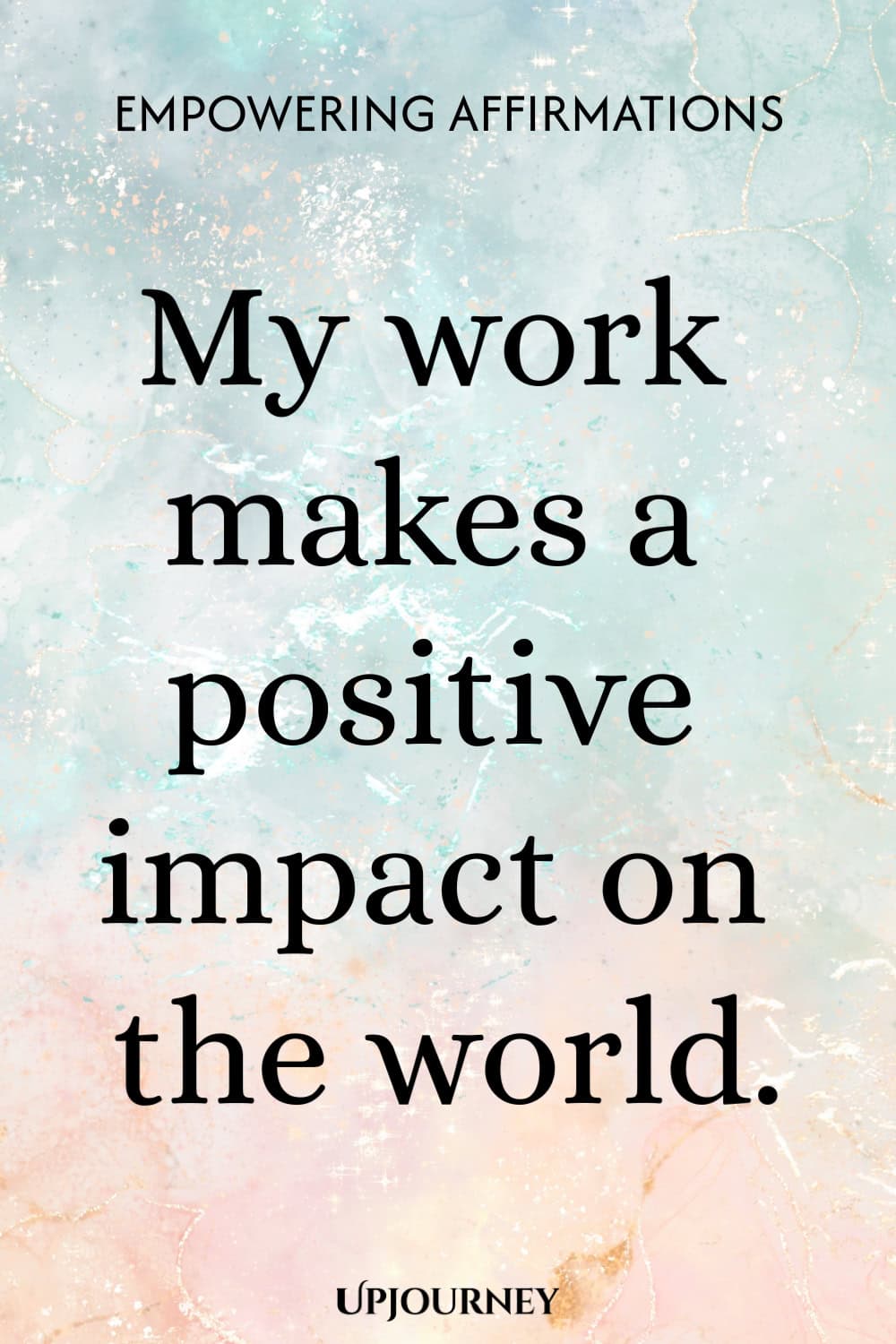 My work makes a positive impact on the world.