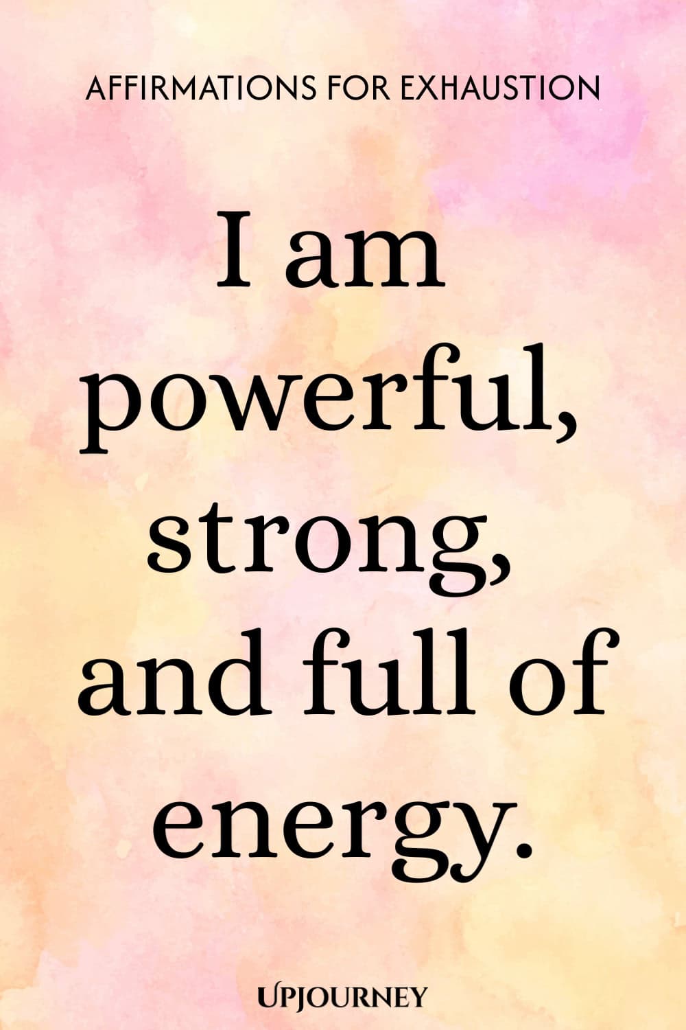 I am powerful, strong, and full of energy.