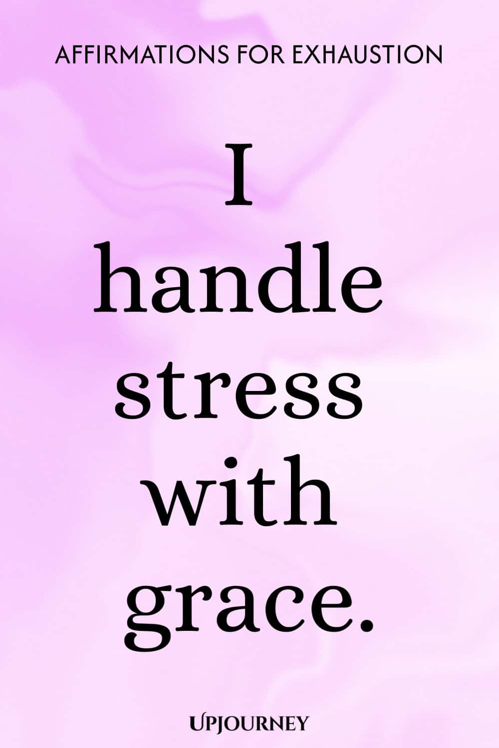 I handle stress with grace.