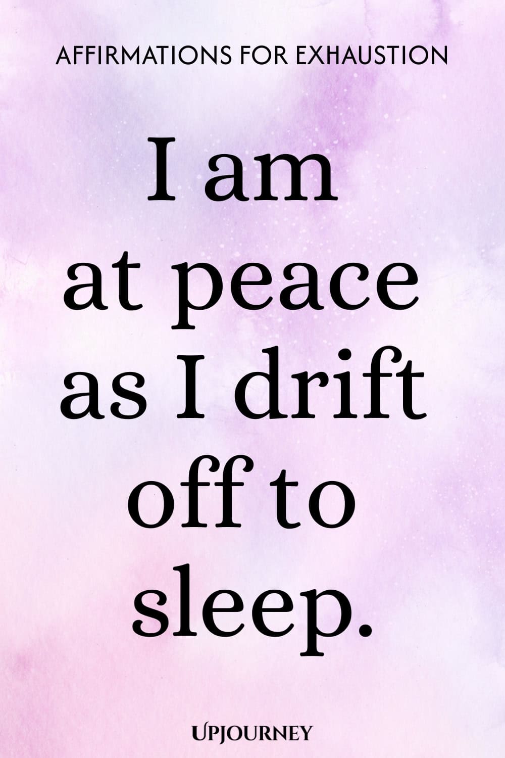 I am at peace as I drift off to sleep.