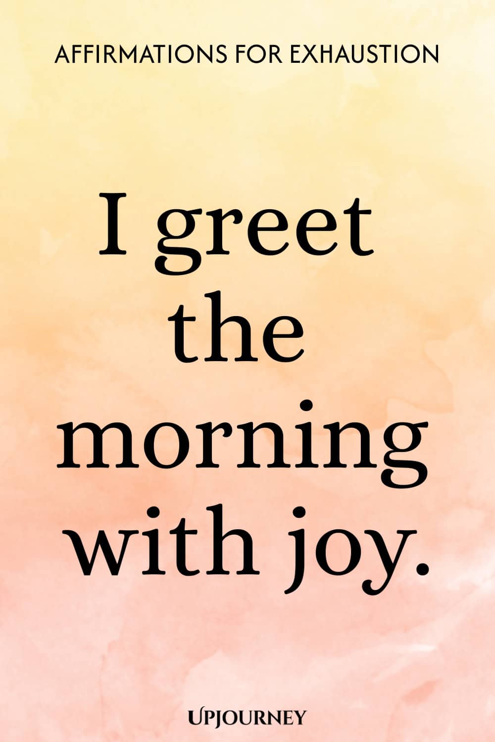 I greet the morning with joy.