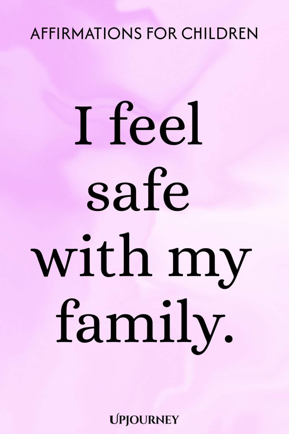 I feel safe with my family.