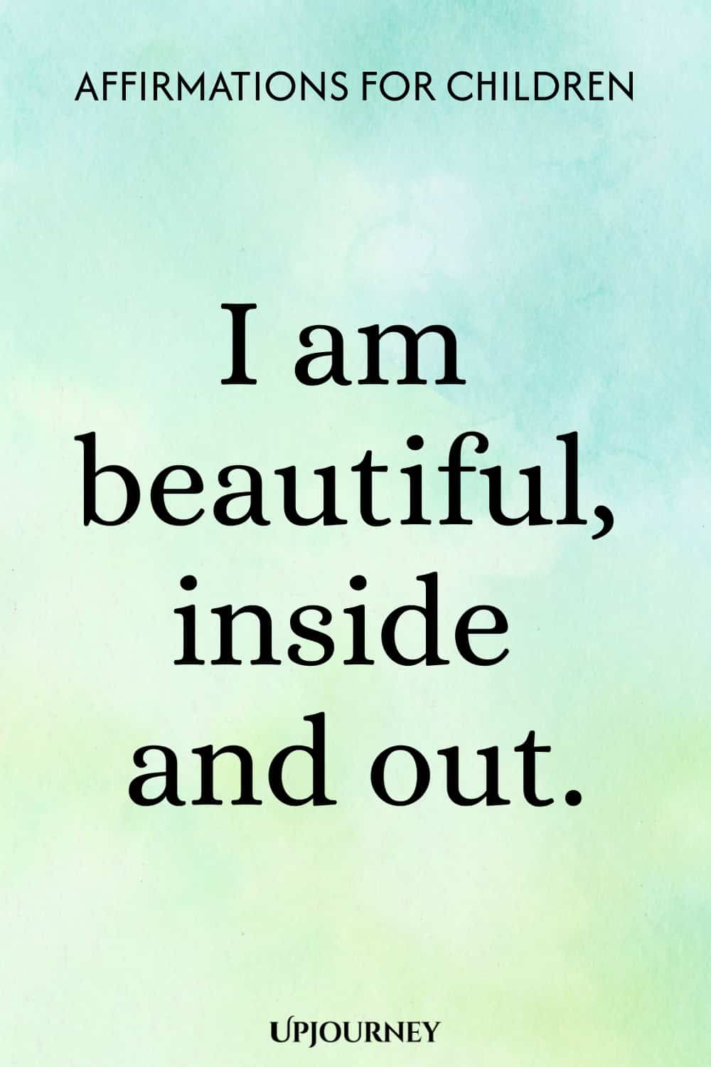 I am beautiful, inside and out.