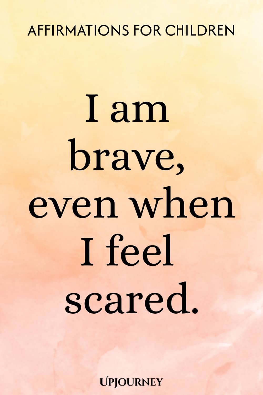 I am brave, even when I feel scared.