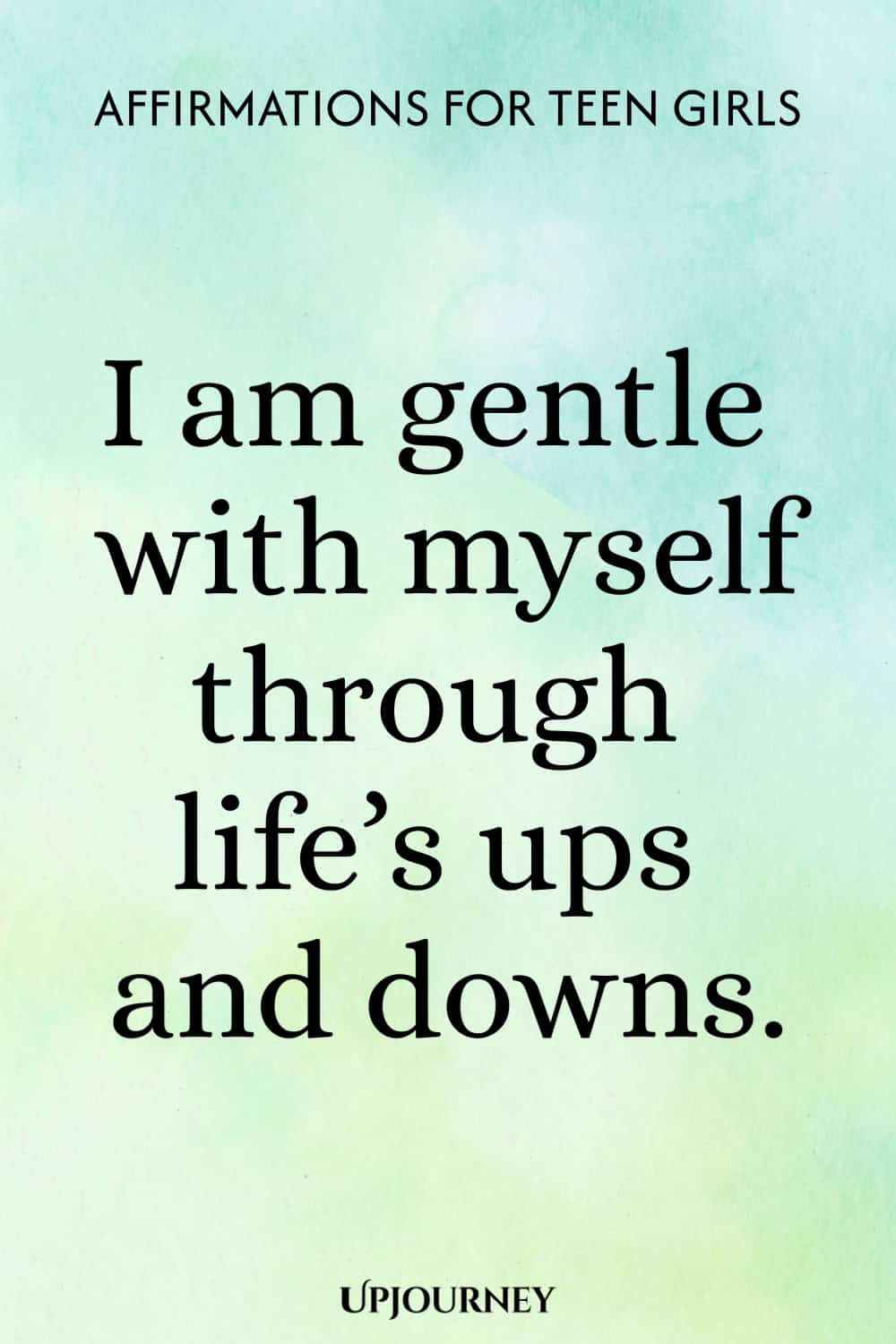I am gentle with myself through life’s ups and downs.