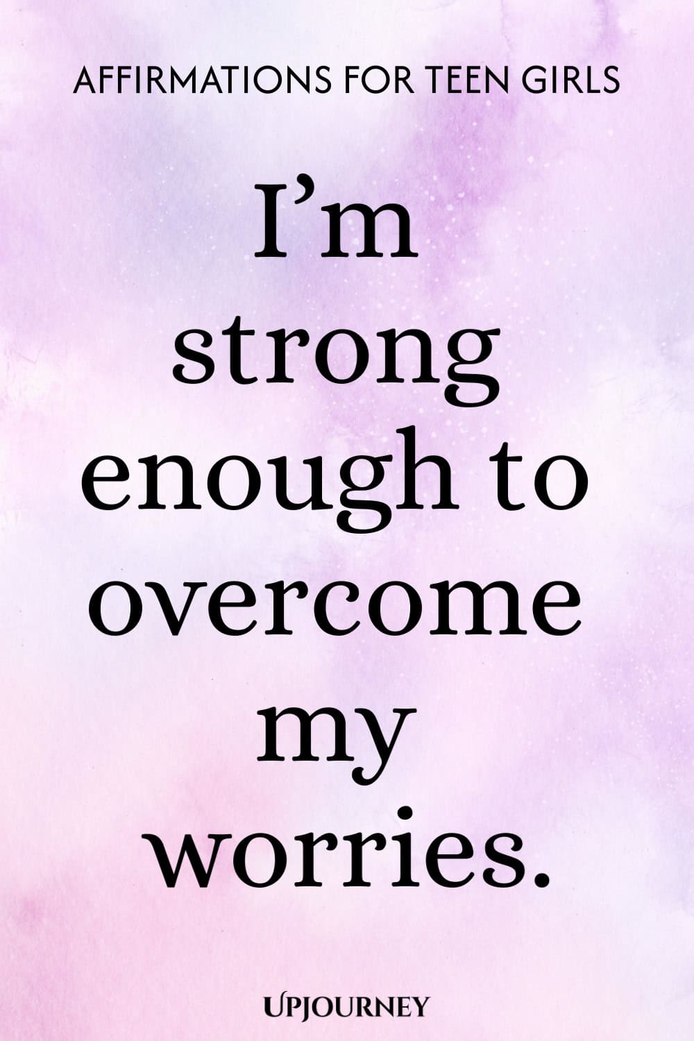 I’m strong enough to overcome my worries.