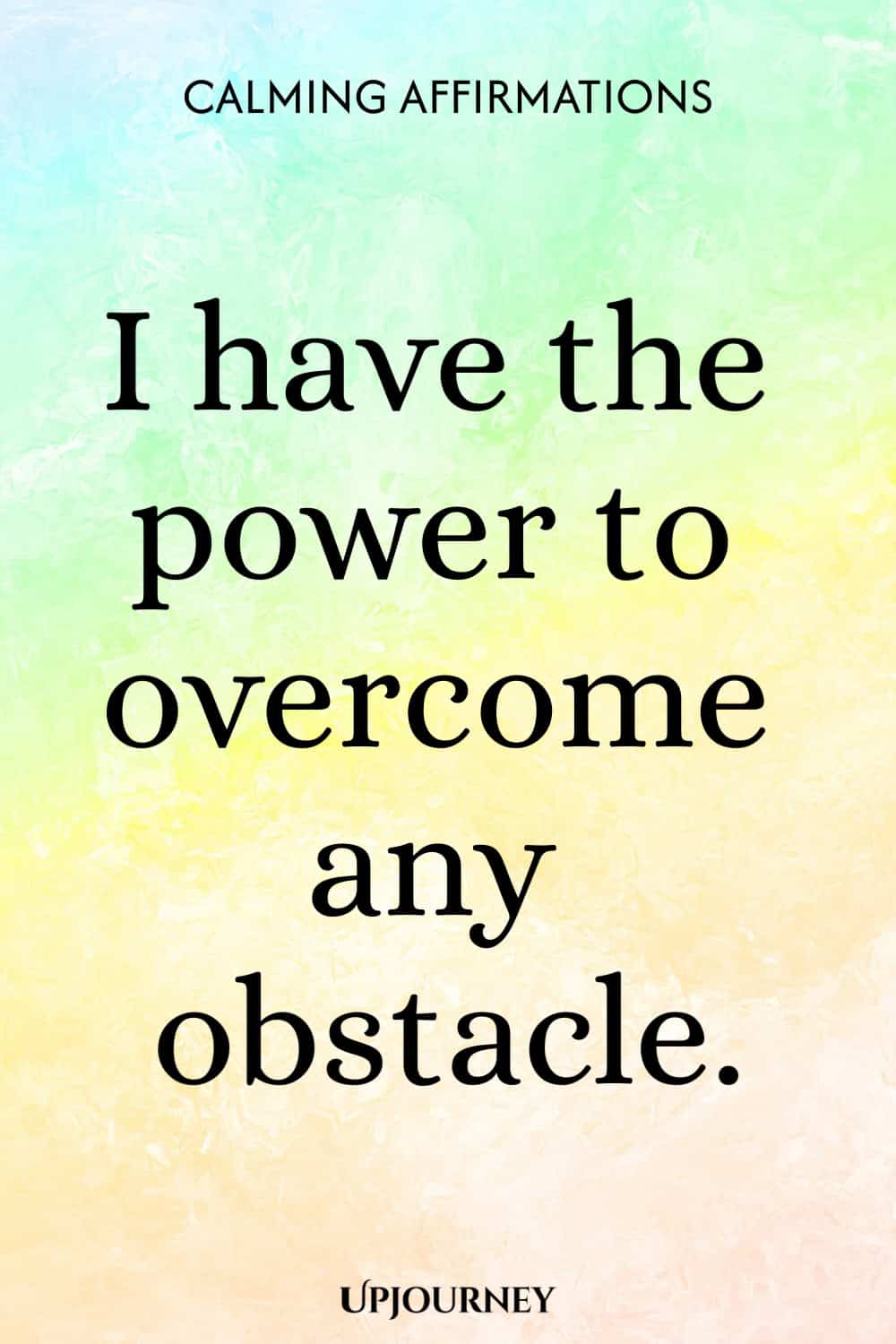 I have the power to overcome any obstacle.