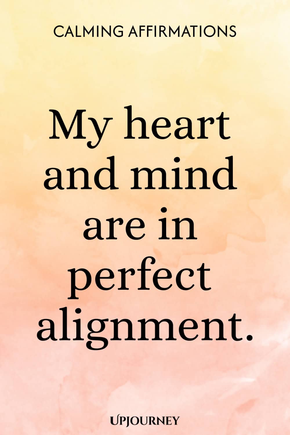 My heart and mind are in perfect alignment.