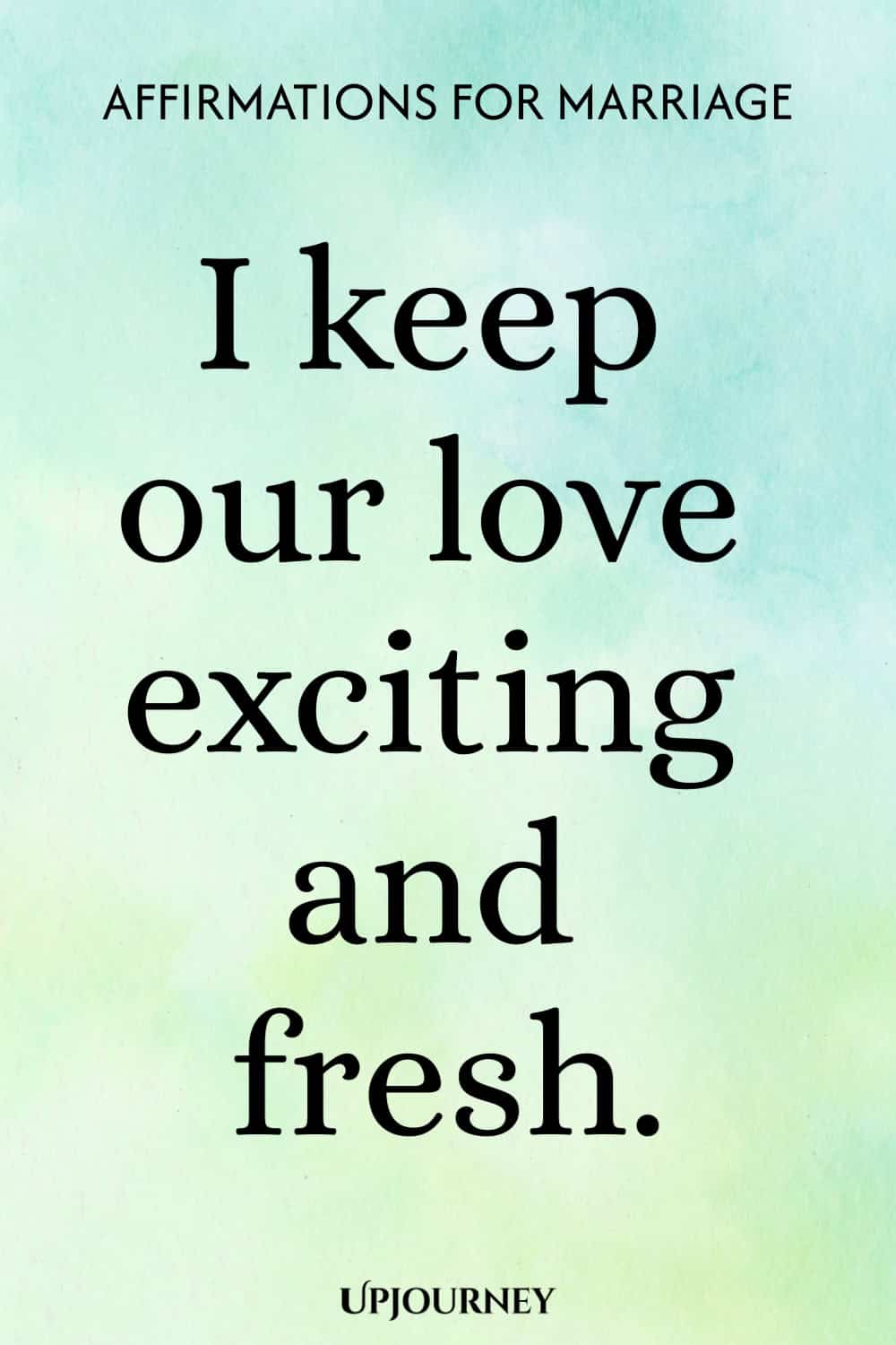 I keep our love exciting and fresh.