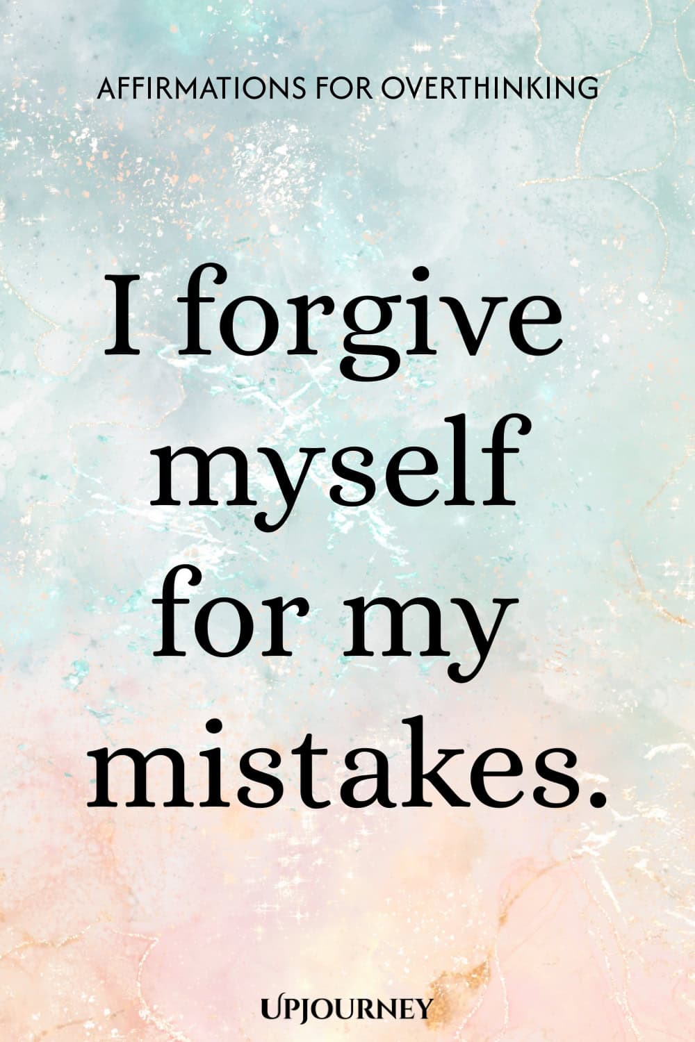 I forgive myself for my mistakes.