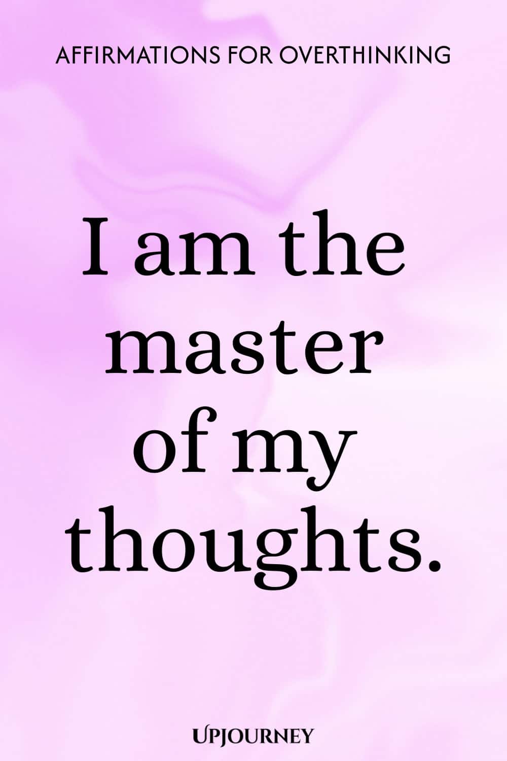 I am the master of my thoughts.