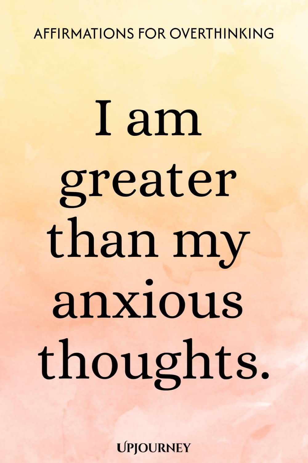 I am greater than my anxious thoughts.