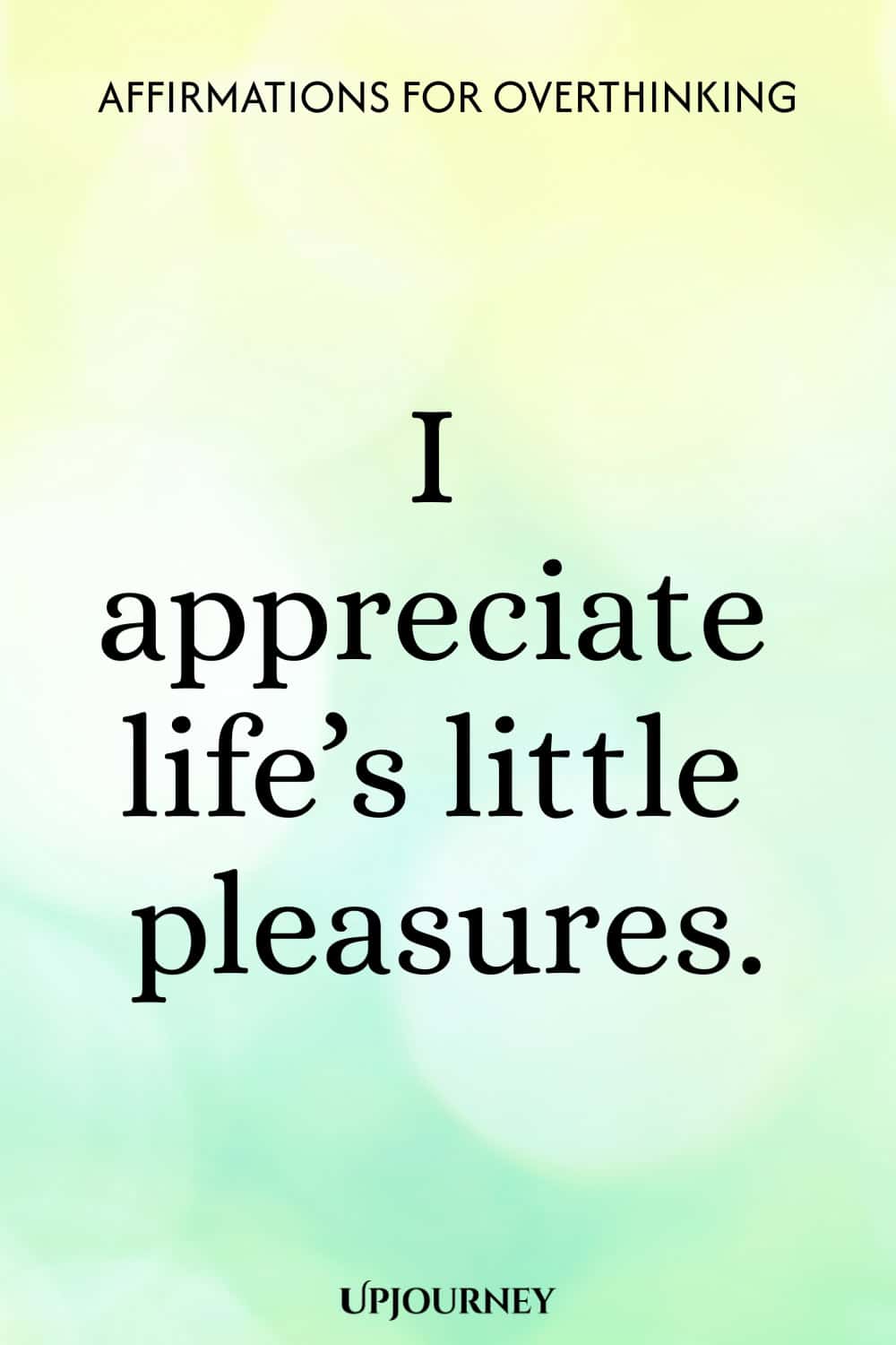I appreciate life’s little pleasures.
