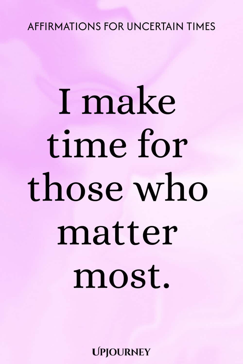 I make time for those who matter most.
