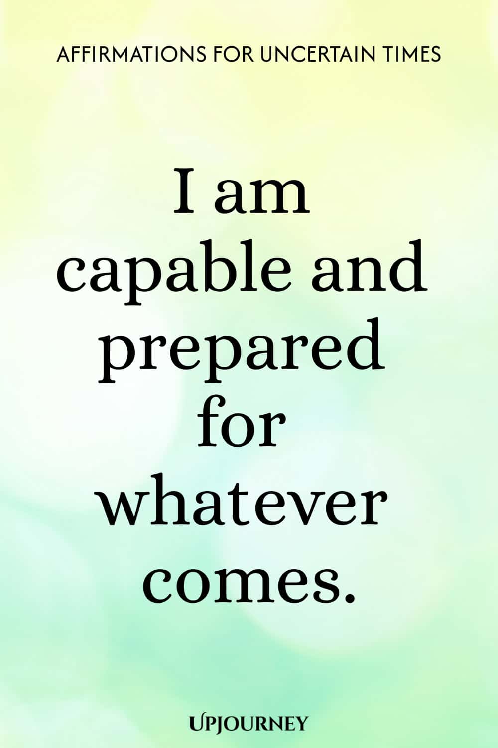 I am capable and prepared for whatever comes.