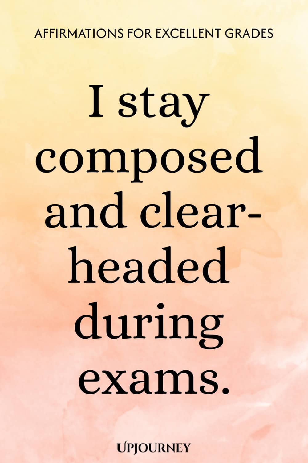 I stay composed and clear-headed during exams.