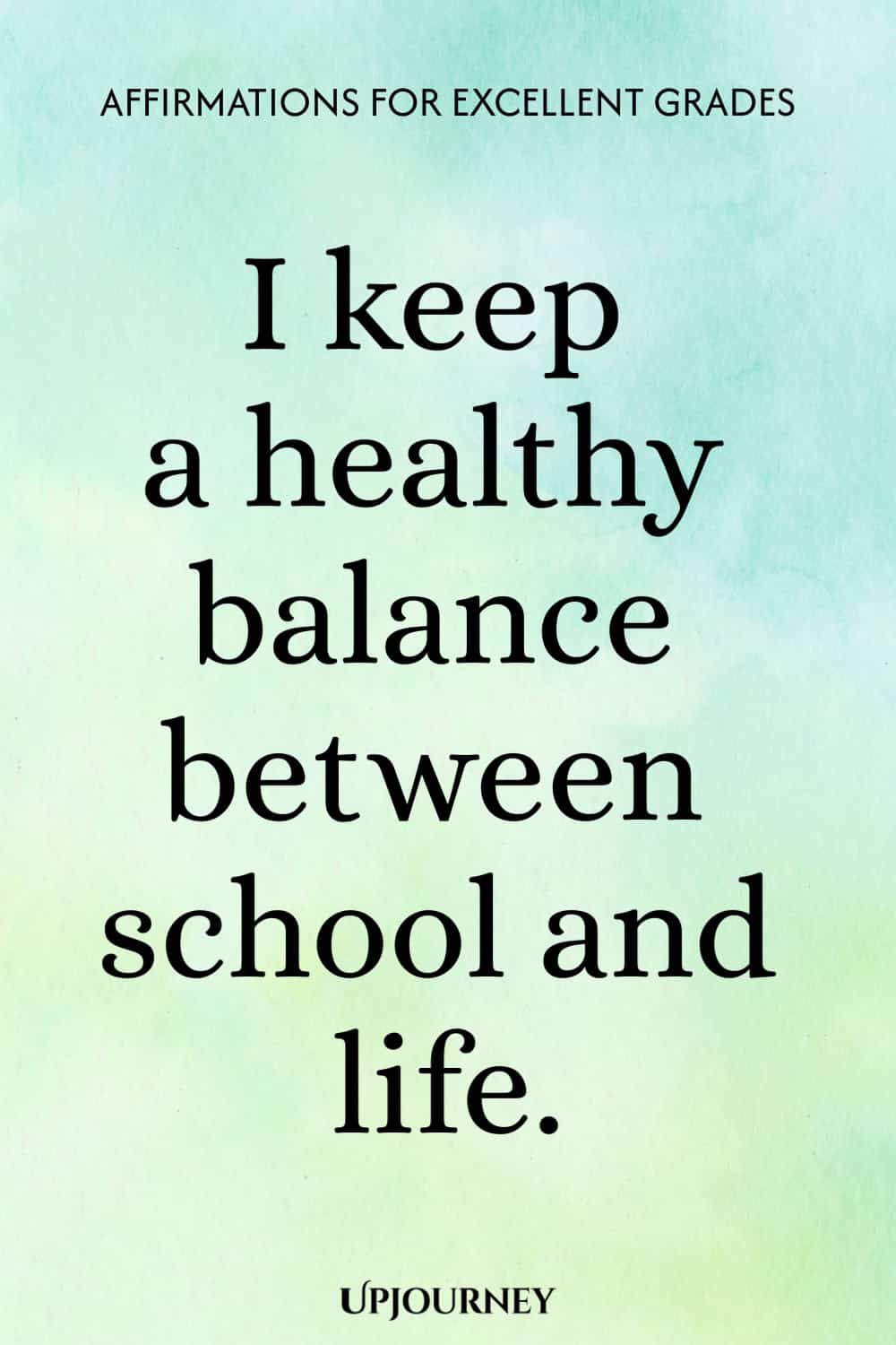 I keep a healthy balance between school and life.