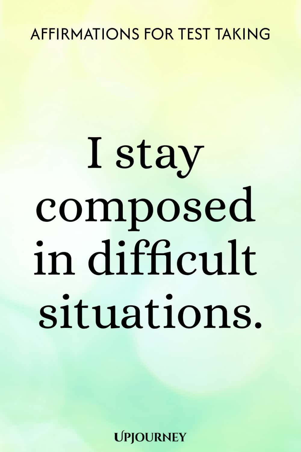 I stay composed in difficult situations.