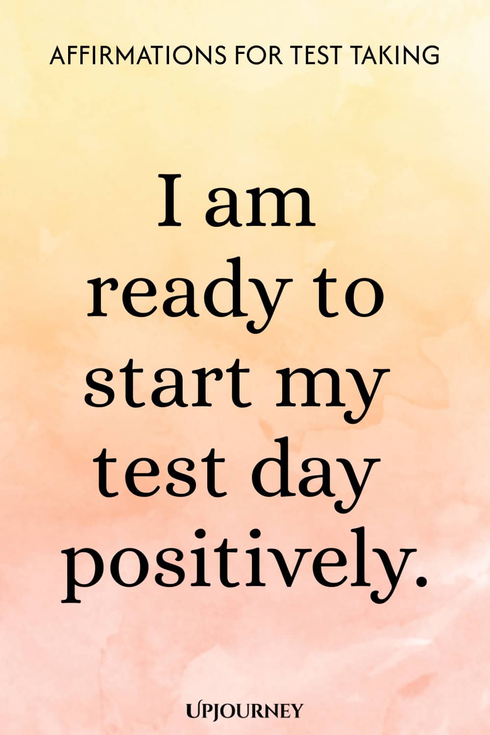 I am ready to start my test day positively.