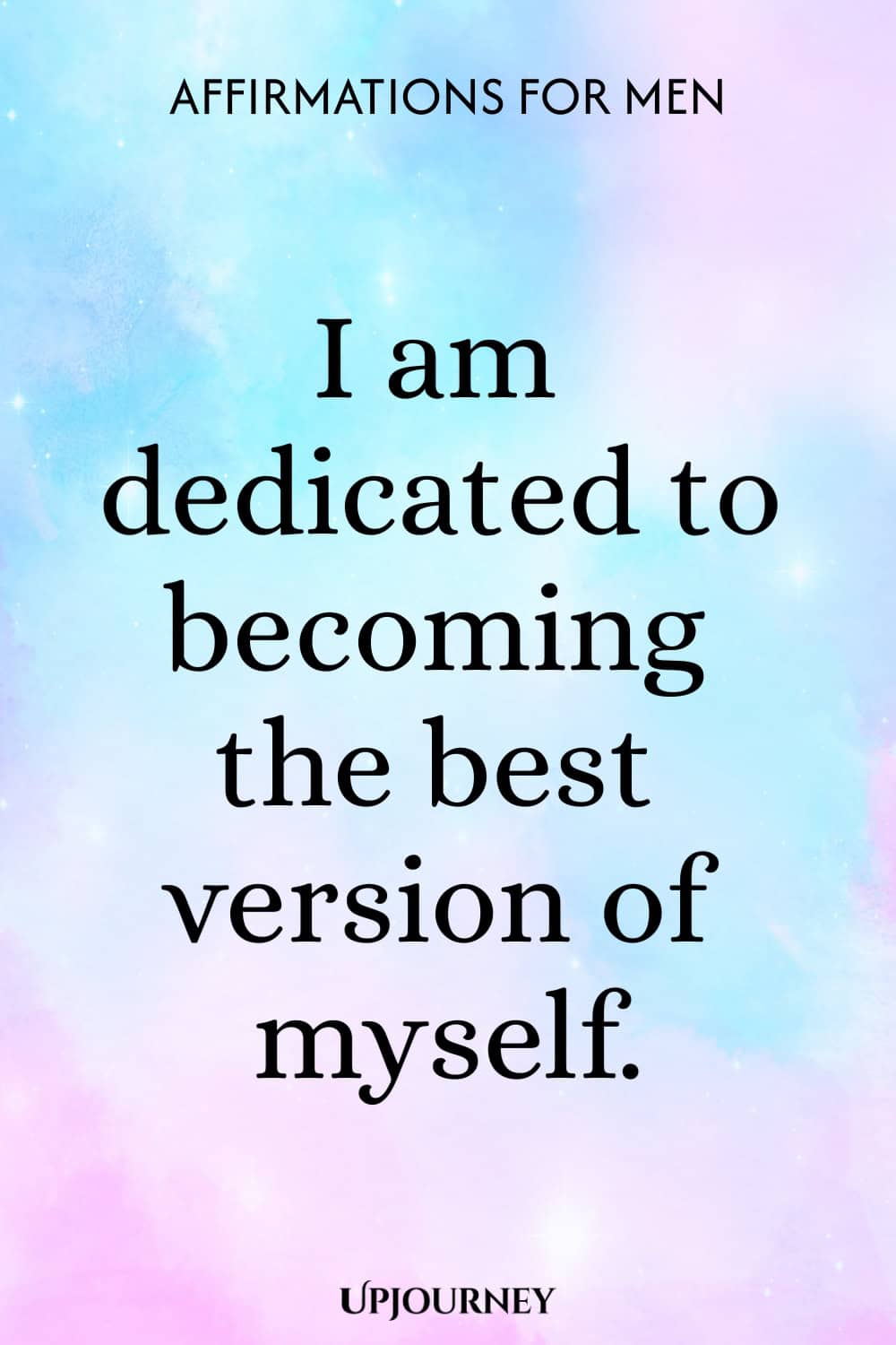 I am dedicated to becoming the best version of myself.
