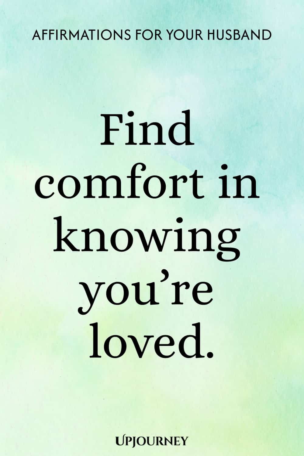 Find comfort in knowing you’re loved.