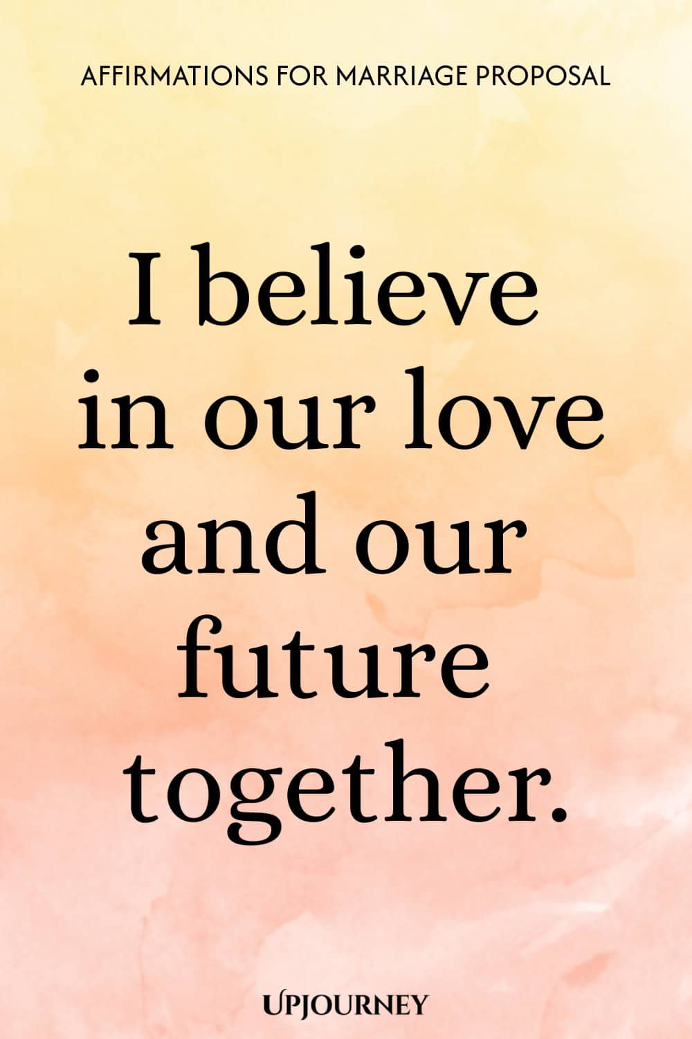 I believe in our love and our future together.