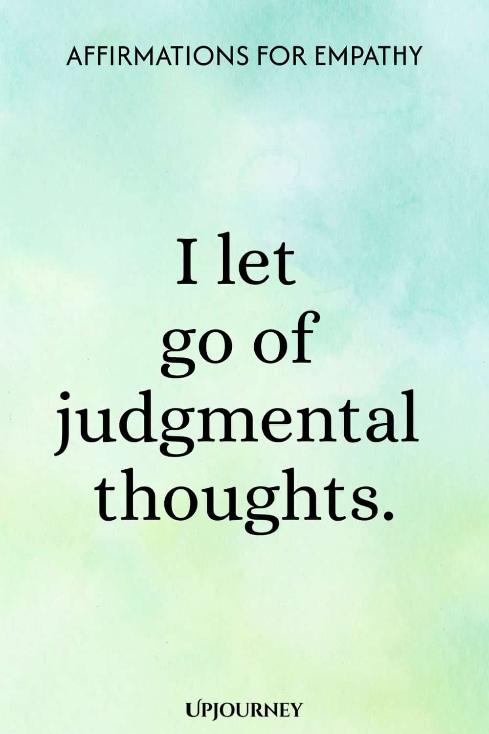 I let go of judgmental thoughts.
