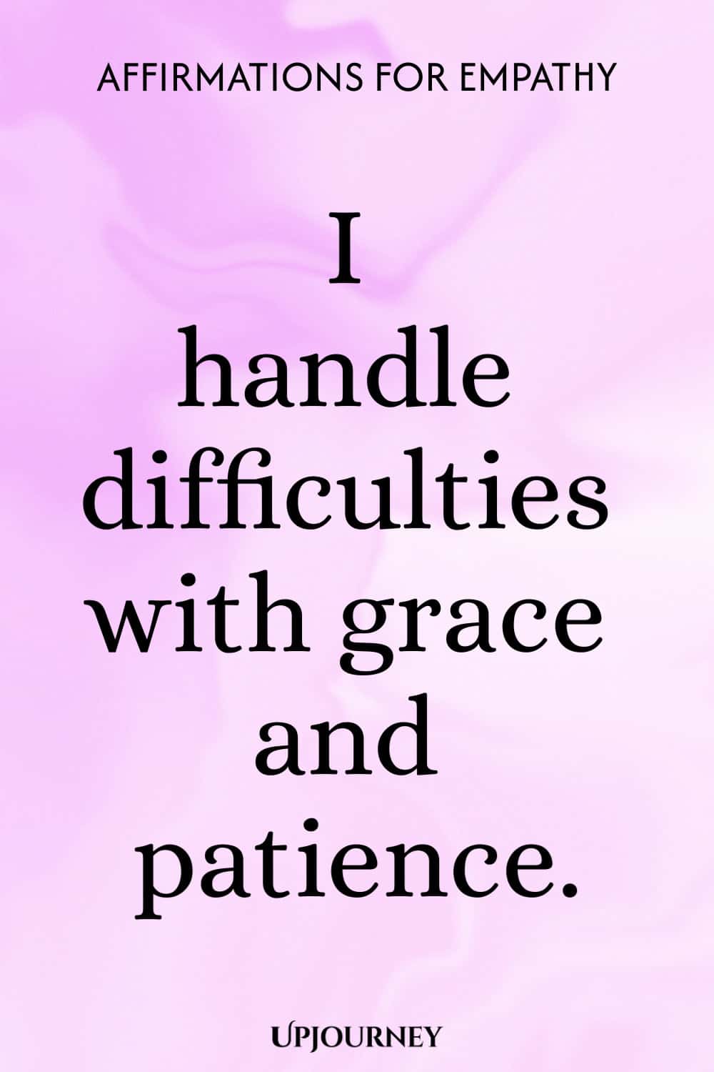 I handle difficulties with grace and patience.