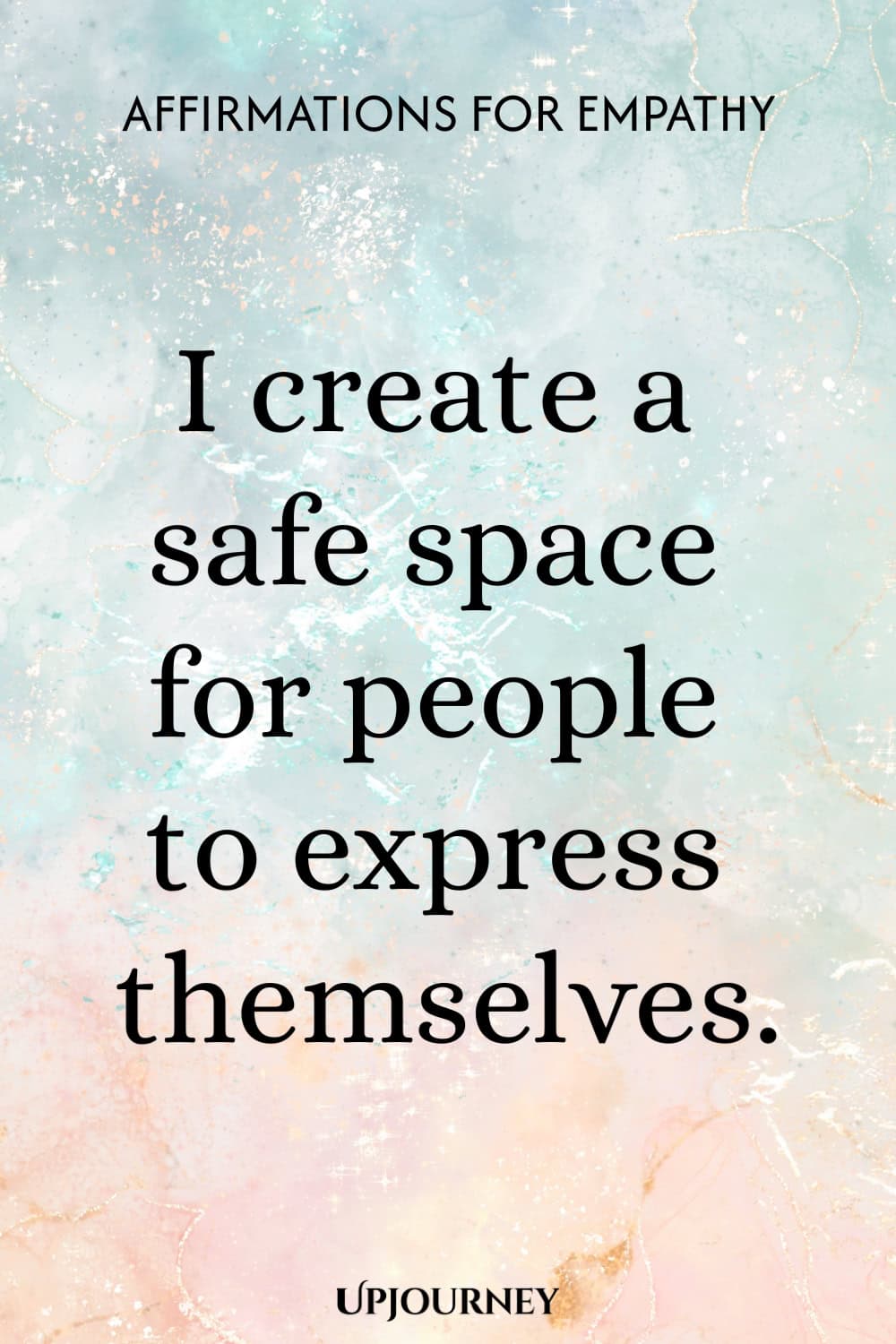 I create a safe space for people to express themselves.