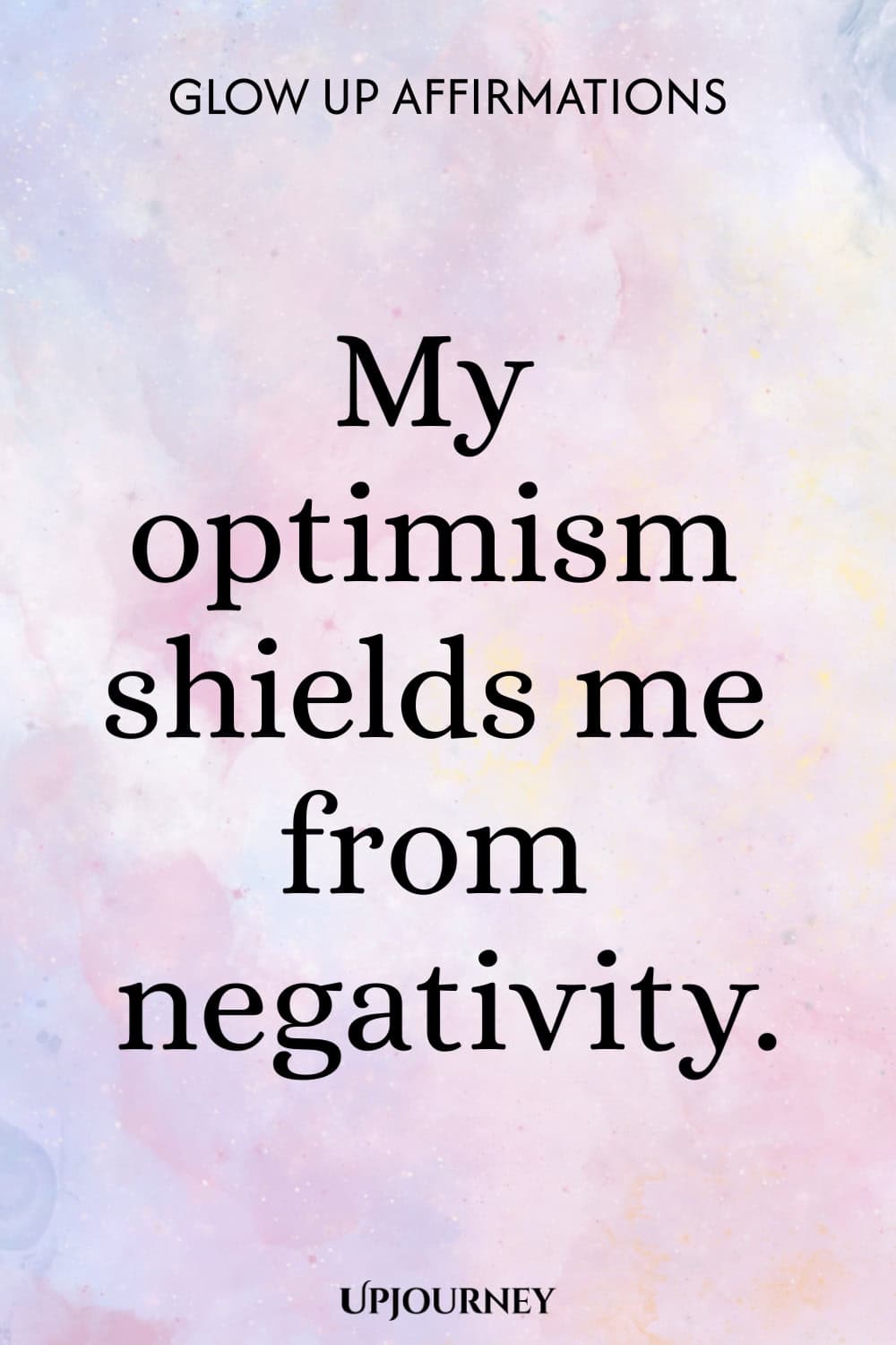 My optimism shields me from negativity.