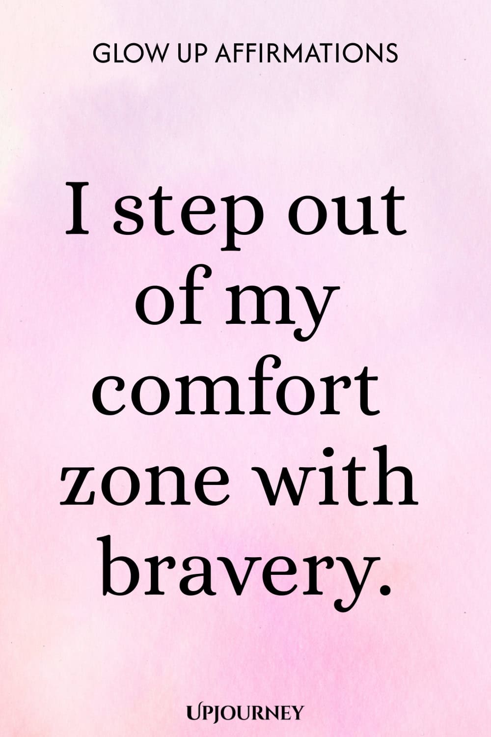 I step out of my comfort zone with bravery.